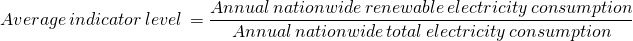 \[\small Average\,indicator\,level\,=\frac{Annual\,nationwide\,renewable\,electricity\,consumption}{Annual\,nationwide\,total\,electricity\,consumption}\]